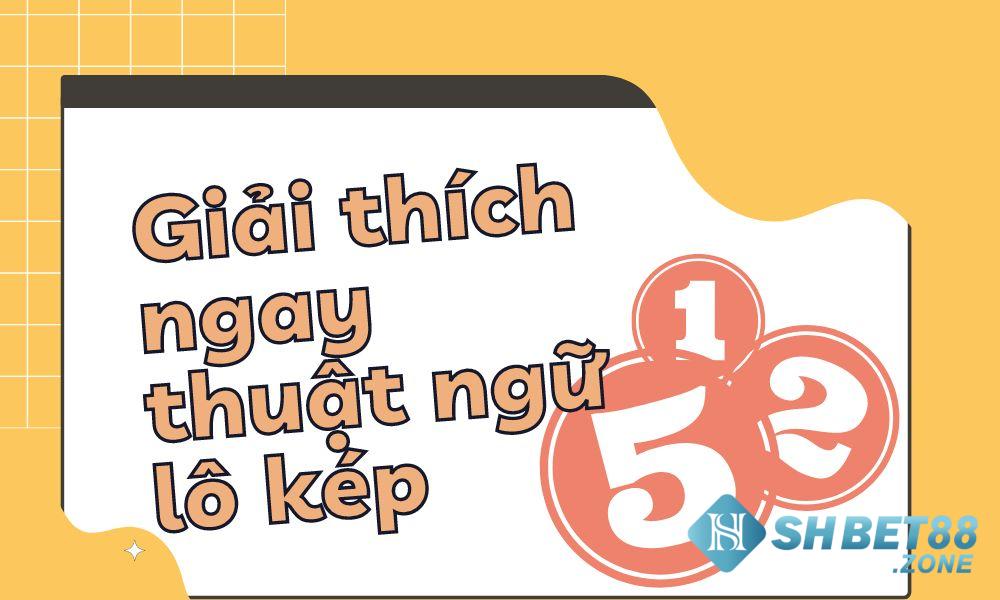 Giải thích về thuật ngữ lô kép cho anh em cược thủ ngay!