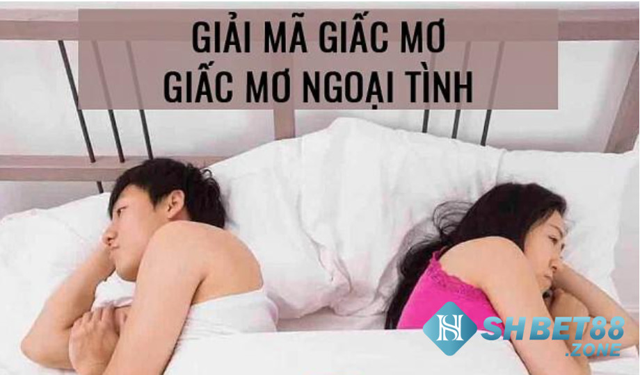 Nằm mơ thấy mình ngoại tình là điềm báo gì?